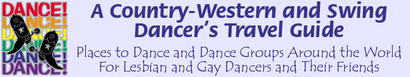 A Country-Western and Swing Dancer’s Travel Guide / Places to Dance and Dance Groups Around the World For Lesbian and Gay Dancers and Their Friends